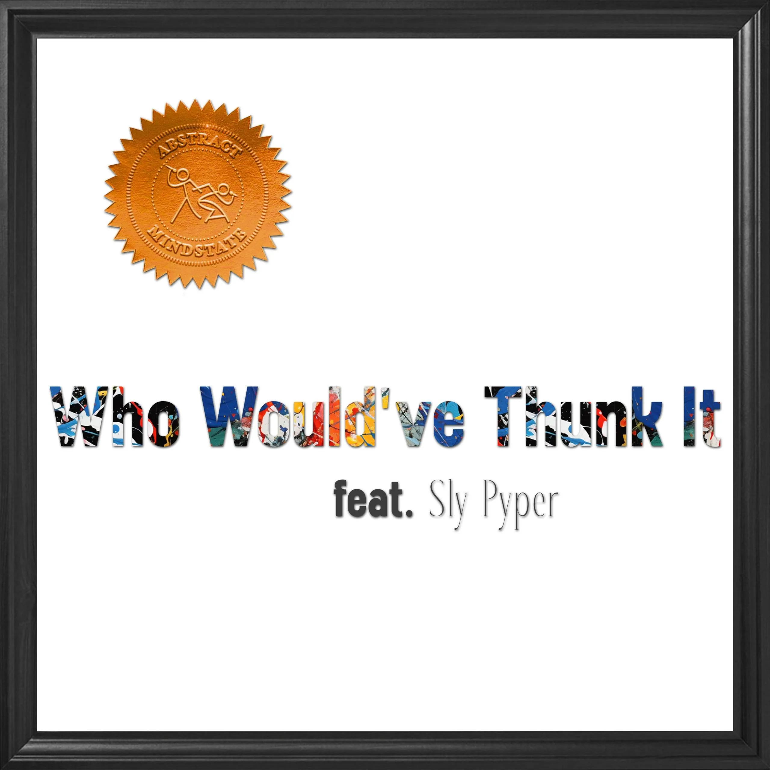 Abstract Mindstate feat. Sly Pyper “Who Would’ve Thunk It” (Audio)