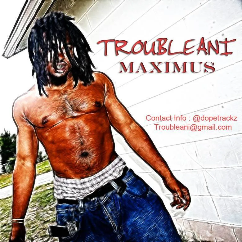 MP3: @Troubleani Maximus » Maximus (Freestyle) [@DopeTrackz]