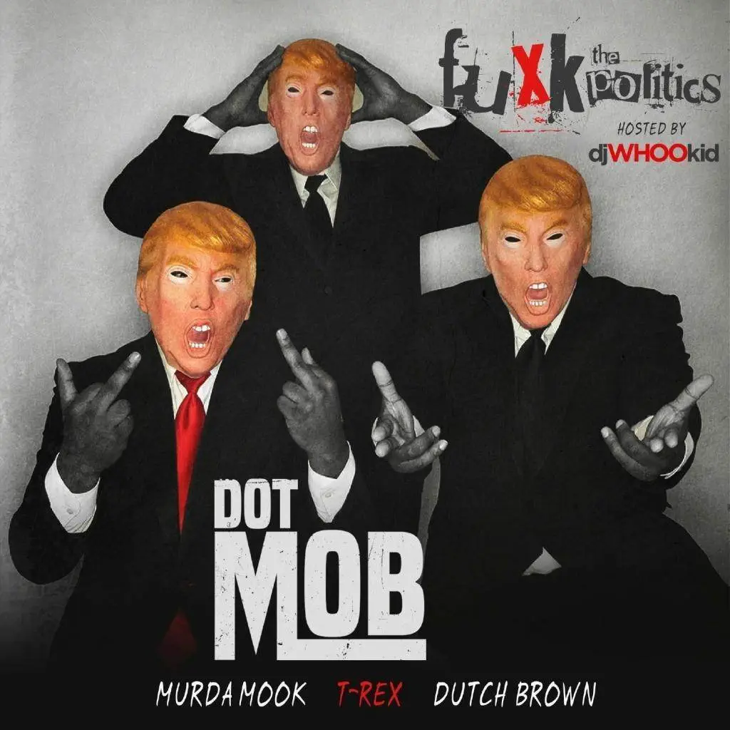 Stream DotMob's (@MurdaMookez @yHateTRex @RealDealDutch) New Mixtape 'Fuxk The Politics'