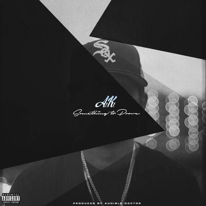EP: A.K. (@AKMrRoundTrip) - Something To Prove [Prod. The @AudibleDoctor] 1