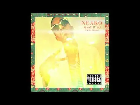 I Made It All track by Neako