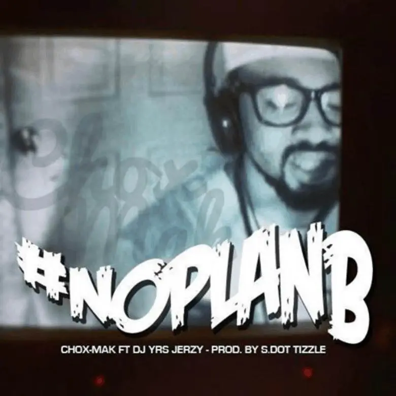 MP3: Chox-Mak (@Chox_Mak910) feat. DJ YRS Jerzy (@IAmDJYRSJerzy) » No Plan B [Prod. @S_Dot_Tizzle]