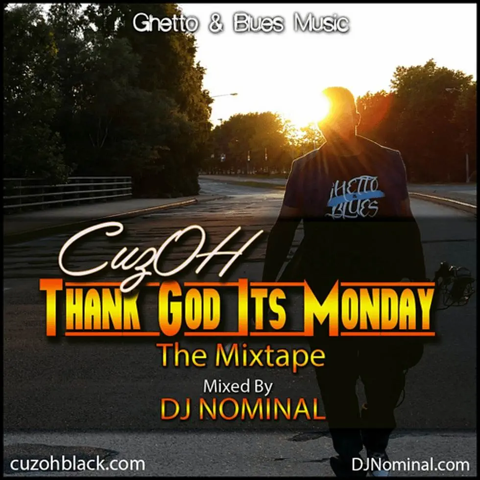 Mixtape: 'Thank God Its Monday' By @CuzOHBlack [Mixed By @DJNominal]