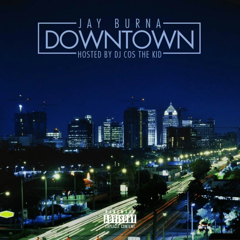 Mixtape: @JayBurna & @DJCosTheKid » Downtown 1