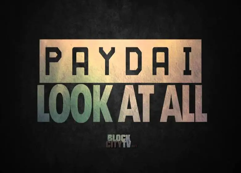 Audio: @Paydai » Look At All [@BlockCityTV]
