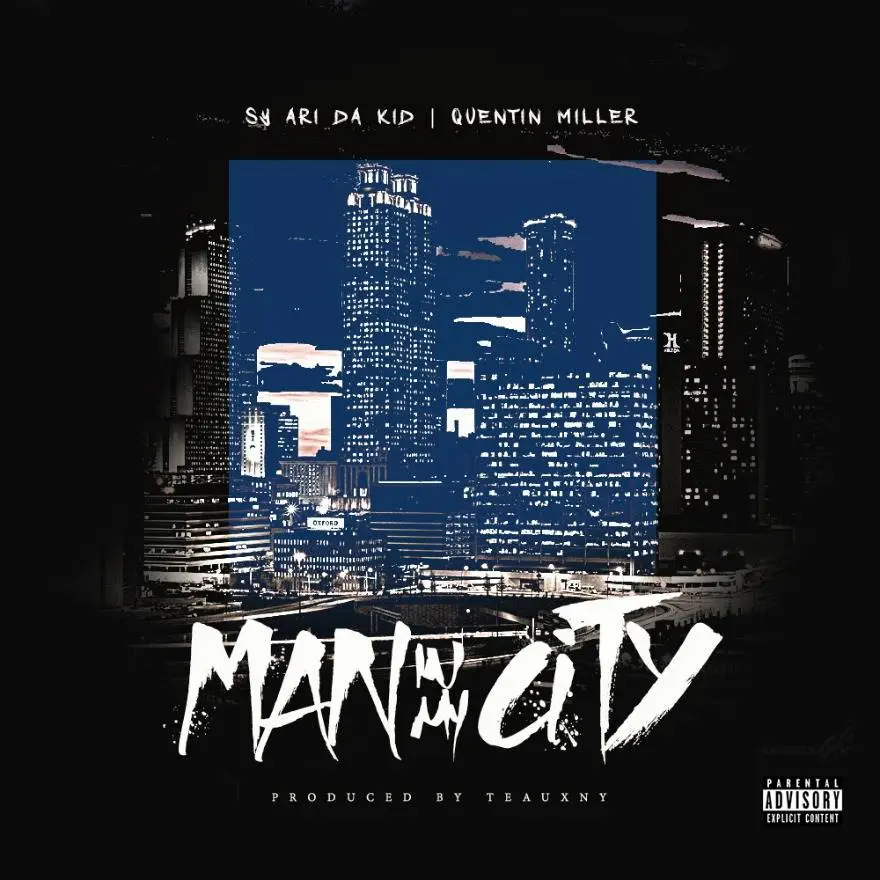 @SyAriDaKid & @Quentin__Miller - Man In My City [Prod. @TEAUXNY757]